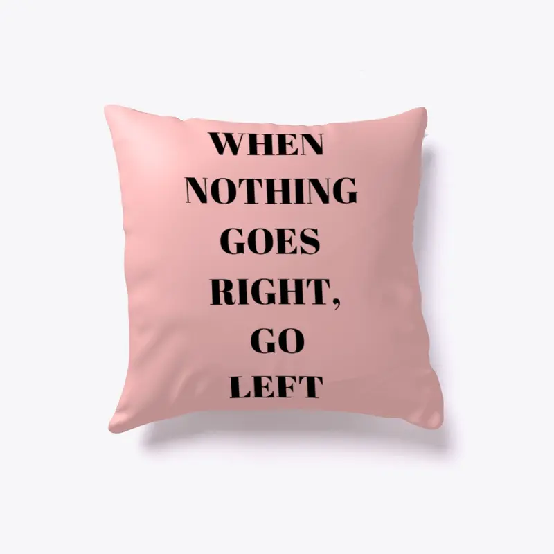 When Nothing Goes Right, Go Left