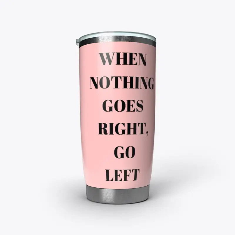 When Nothing Goes Right, Go Left