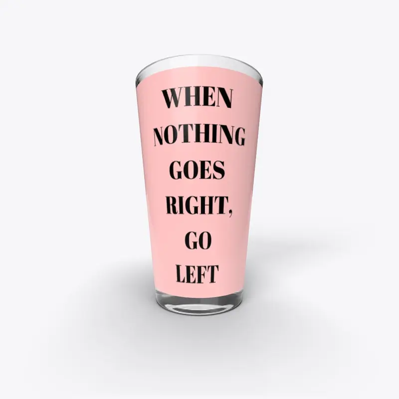 When Nothing Goes Right, Go Left