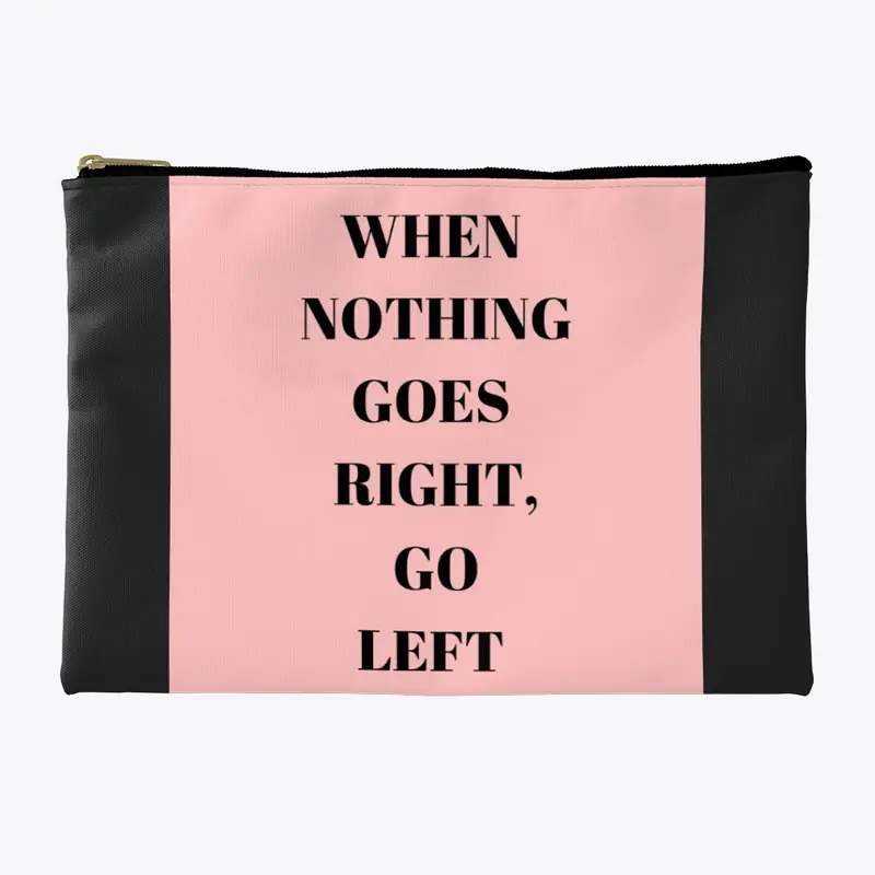 When Nothing Goes Right, Go Left